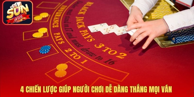 4 chiến lược giúp người chơi dễ dàng thắng mọi ván 