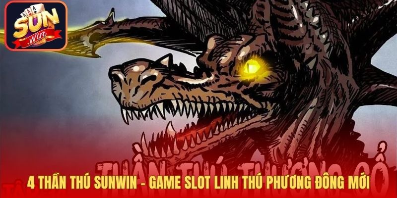 4 Thần Thú Sunwin – Game Slot Linh Thú Phương Đông Mới