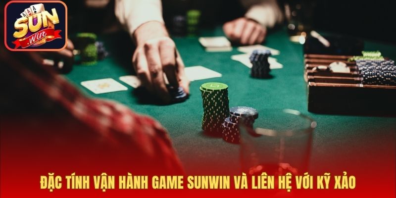 Đặc tính vận hành game Sunwin và liên hệ với kỹ xảo