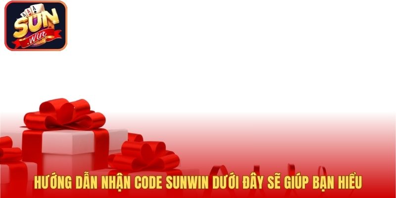 Hướng dẫn nhận code Sunwin dưới đây sẽ giúp bạn hiểu