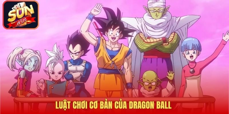 Luật chơi cơ bản của Dragon Ball 