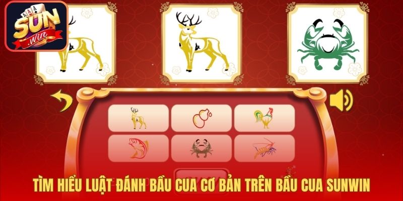 Tìm hiểu luật đánh bầu cua cơ bản trên bầu cua sunwin