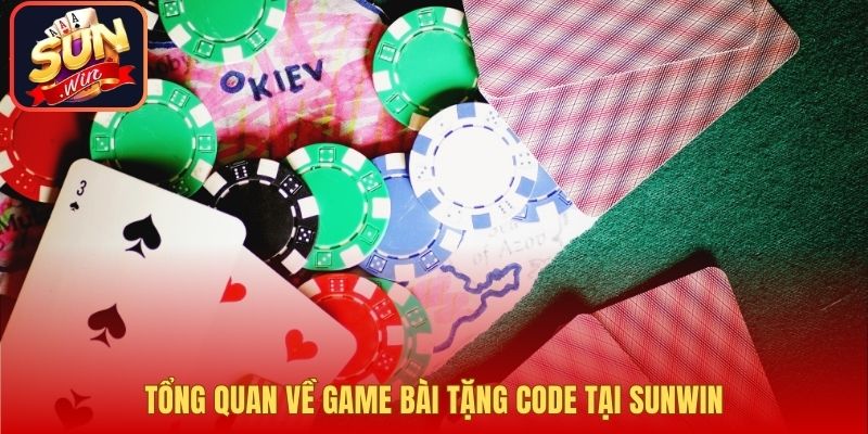 Tổng quan về game bài tặng code tại Sunwin