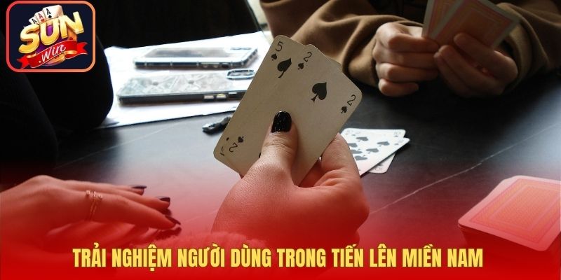 Trải nghiệm người dùng trong Tiến Lên Miền Nam 